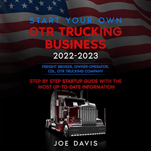 Start Your Own OTR Trucking Business 2022-2023
