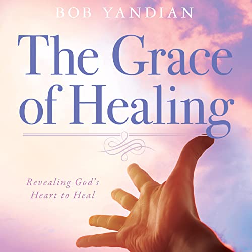 The Grace of Healing by Bob Yandian
