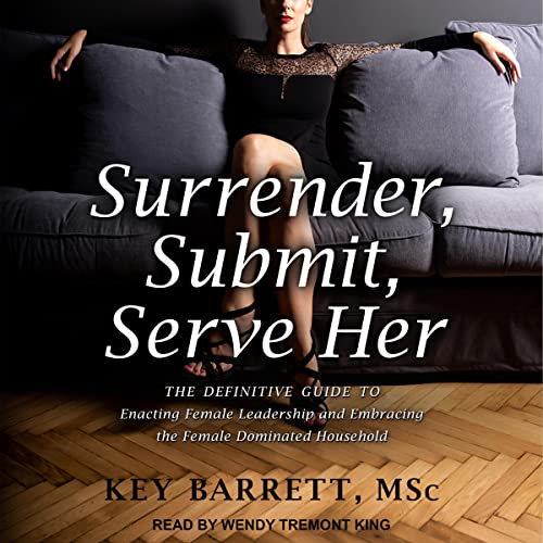 Surrender, Submit, Serve Her by Key Barrett MSc