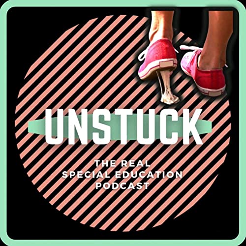 Unstuck: The Special Education Podcast by Danielle and Raleigh