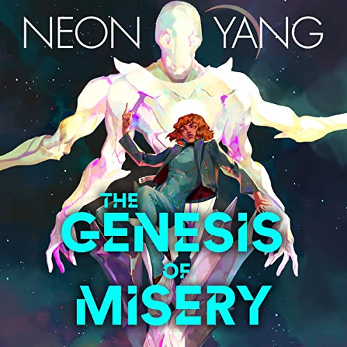 The Genesis of Misery by Neon Yang