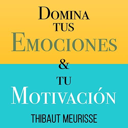 Domina Tus Emociones & Tu Motivación: 2 Libros en 1 [Master Your Emotions & Motivation: 2 Books in 1]