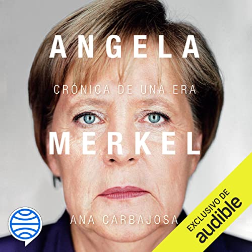 Angela Merkel. Crónica de una era