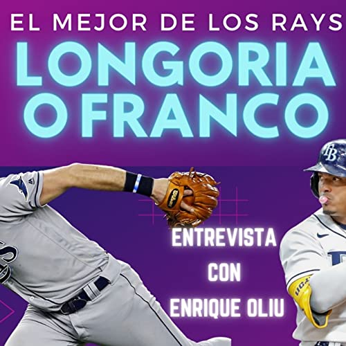 MLB: ¿LONGORIA o WANDER FRANCO? Entrevista con Enrique Oliu by Unknown