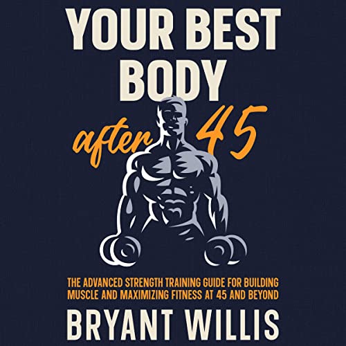 Your Best Body After 45 by Bryant Willis