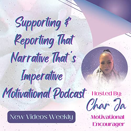 Supporting & Reporting That Narrative That's Imperative by Char Ja