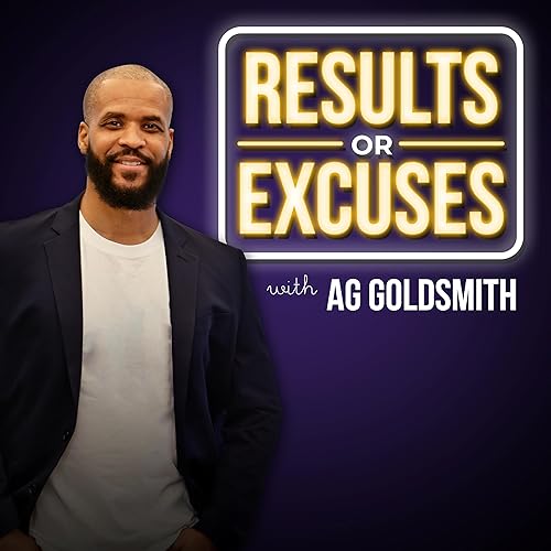 The Results or Excuses Podcast by AG GOLDSMITH