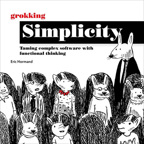 Grokking Simplicity: Taming Complex Software with Functional Thinking by Eric Normand