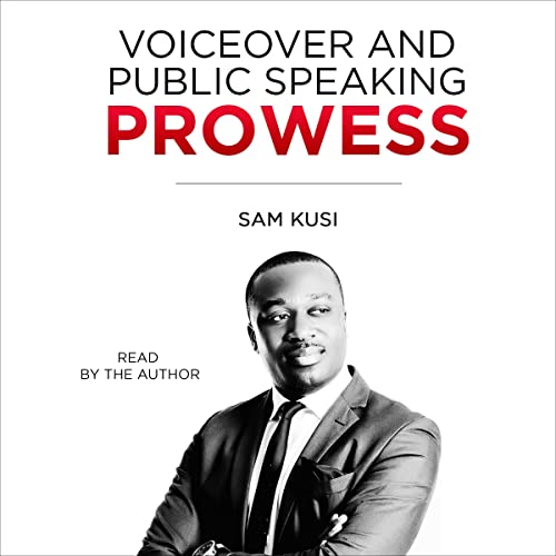 Voiceover and Public Speaking Prowess by Sam Kusi