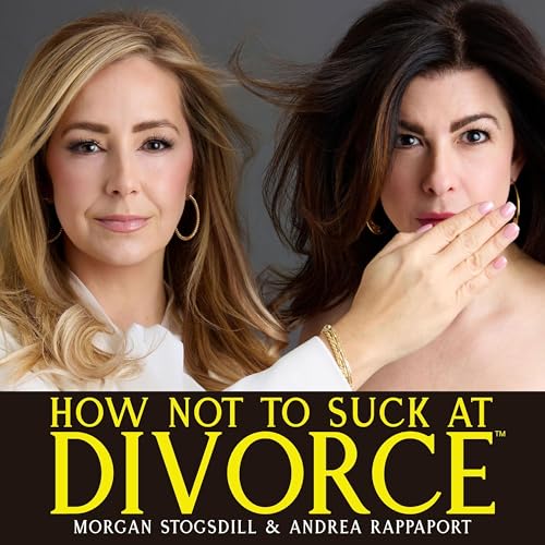 How Not To Suck At Divorce by Morgan Stogsdill and Andrea Rappaport