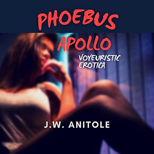 Phoebus Apollo: Voyeuristic Erotica
