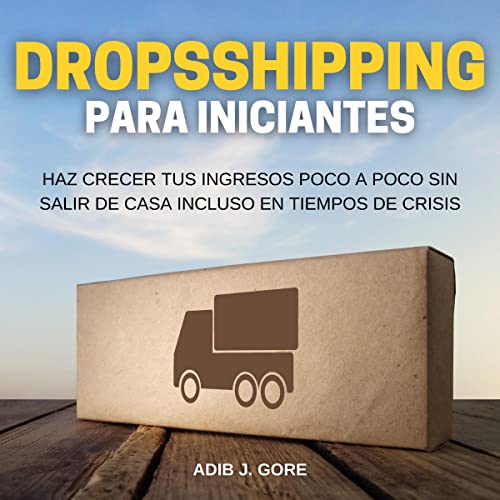 Dropshipping para incipiantes [Dropshipping for Beginners] by Adib J. Gore