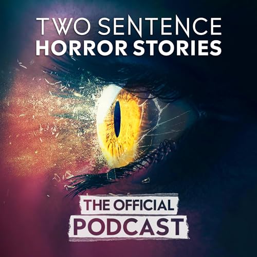 Two Sentence Horror Stories: The Official Podcast by Two Sentence Horror Stories: The Official Podcast