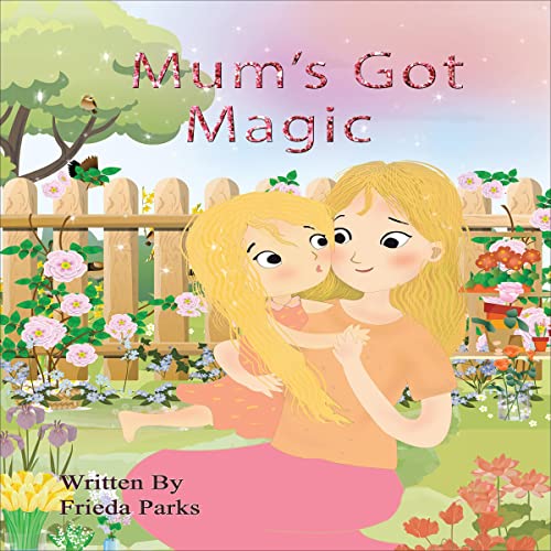 Mum's Got Magic by Frieda Parks