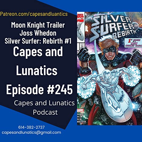 Capes and Lunatics Ep #245: Moon Knight Trailer & Silver Surfer - Rebirth #1 by Unknown