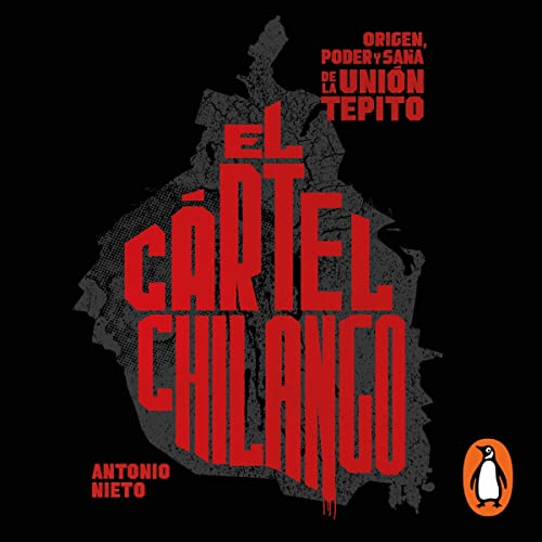 El cártel chilango [The Chilango Cartel]
