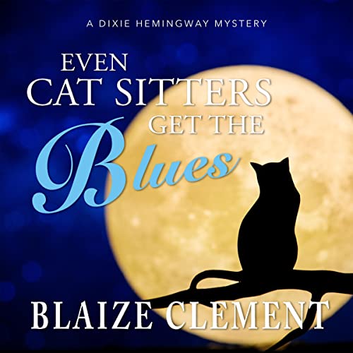 Even Cat Sitters Get the Blues by Blaize Clement