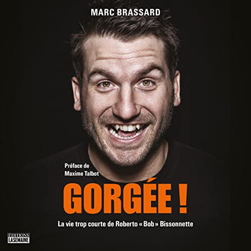 Gorgée ! La vie trop courte de Roberto « Bob » Bissonnette Gorgée ! [Sip! The Too Short Life of Roberto "Bob" Bissonnette] by Marc Brassard