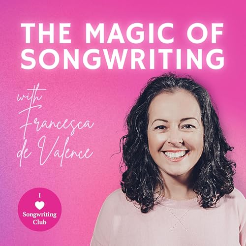 The Magic of Songwriting with Francesca de Valence by I Heart Songwriting Club Francesca de Valence