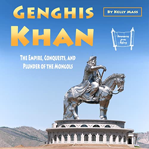 Genghis Khan: The Empire, Conquests, and Plunder of the Mongols by Kelly Mass