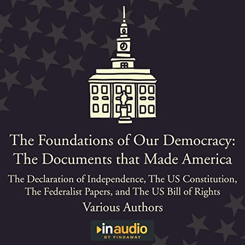 Foundations of Our Democracy: The Documents That Made America