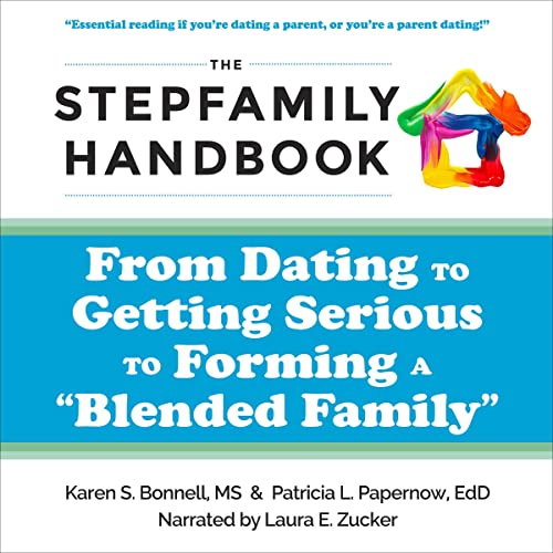 The Stepfamily Handbook: From Dating, to Getting Serious, to Forming a “Blended Family”