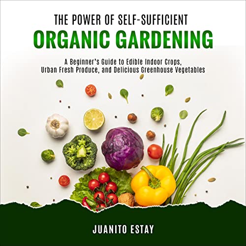 The Power of Self-Sufficient Organic Gardening