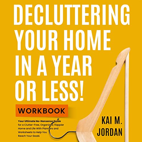Decluttering Your Home In A Year Or Less! Workbook