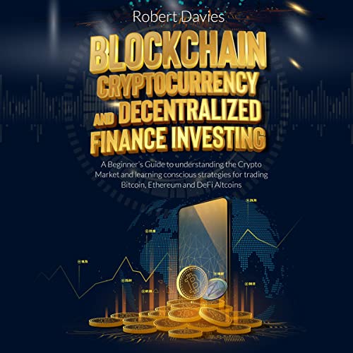 Blockchain, Cryptocurrency and Decentralized Finance Investing by Robert Davies