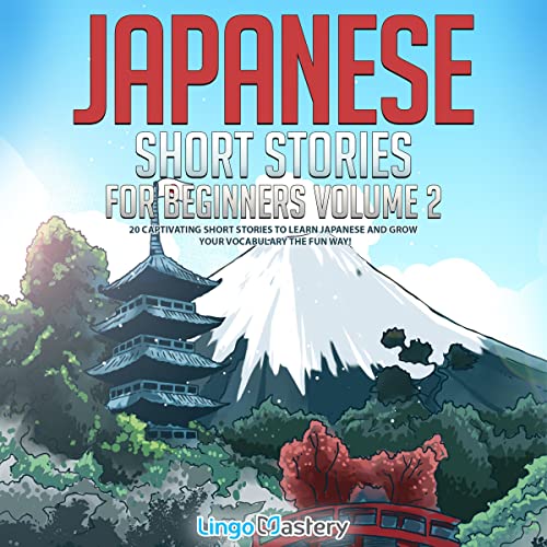 Japanese Short Stories for Beginners: 20 Captivating Short Stories to Learn Japanese & Grow Your Vocabulary the Fun Way!