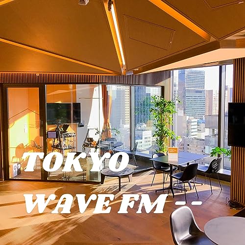 TOKYO WAVE FM -虎ノ門ヒルズビジネスタワーサテライトスタジオからお送りしてます！- by TOKYO WAVE FM - 東京ウェーブ・エフエム -