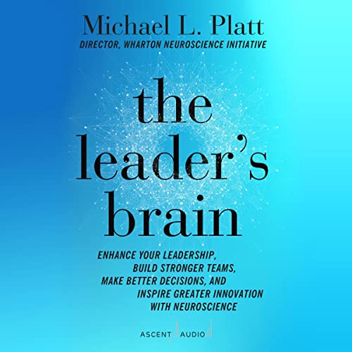 The Leader's Brain by Michael L. Platt