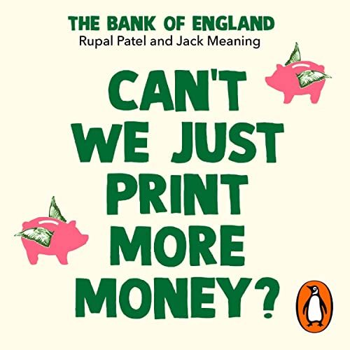 Can’t We Just Print More Money? by Rupal Patel