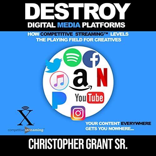 Destroy Digital Media Platforms by Christopher Grant Sr.