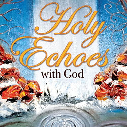 Holy Echoes with God