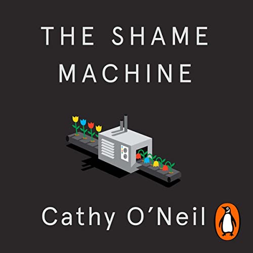 The Shame Machine by Cathy O'Neil