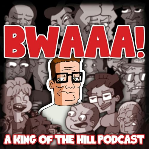BWAAA! a King of the Hill Podcast
