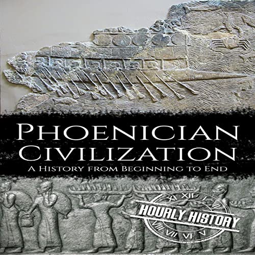 Phoenician Civilization: A History from Beginning to End by Hourly History