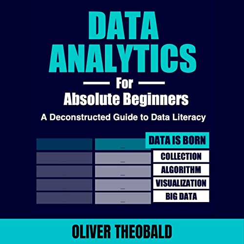 Data Analytics for Absolute Beginners: A Deconstructed Guide to Data Literacy