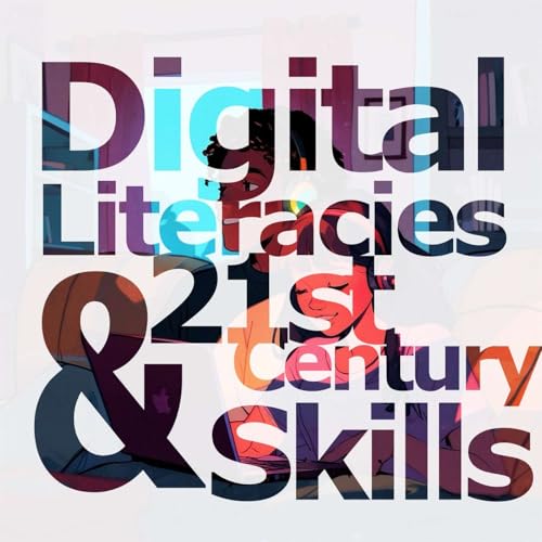 Digital Literacies and 21st Century Skills by EdTech @ AdelphiU