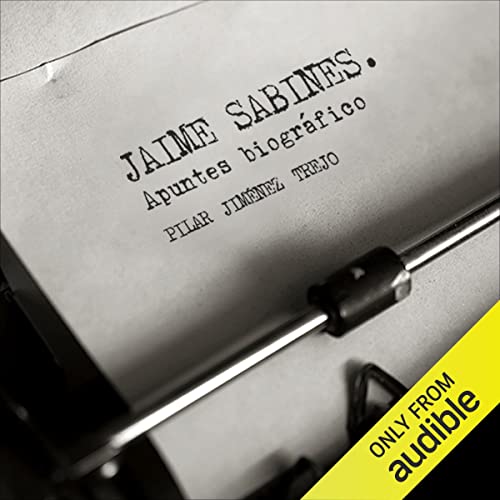 Jaime Sabines. Apuntes biográficos [Jaime Sabines. Biographical Notes]