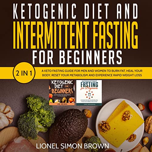 Ketogenic Diet and Intermittent Fasting for Beginners: 2 in 1