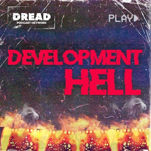 Development Hell: The Unmade Horror Movie Podcast by DREAD Podcast Network