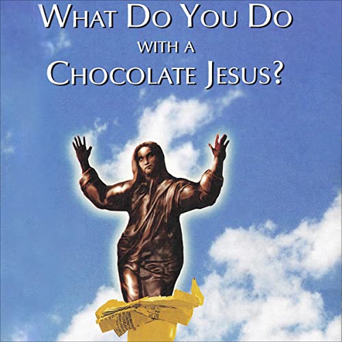 What Do You Do with a Chocolate Jesus?