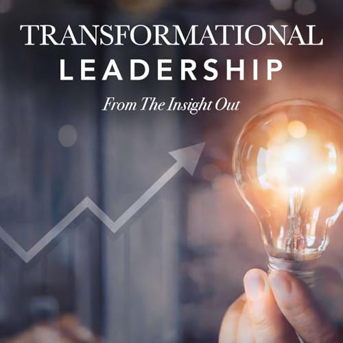 Transformational Leadership: From the Insight Out by Steve Chua and Pete Cafarchio 