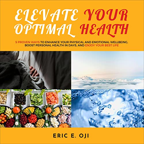 Elevate Your Optimal Health by Eric E. Oji