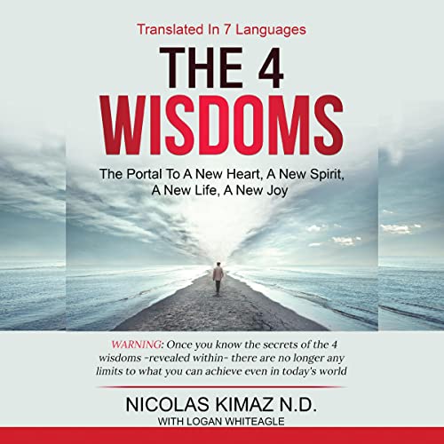 The 4 Wisdoms: The Portal to a New Heart, a New Spirit, a New Life, a New Joy