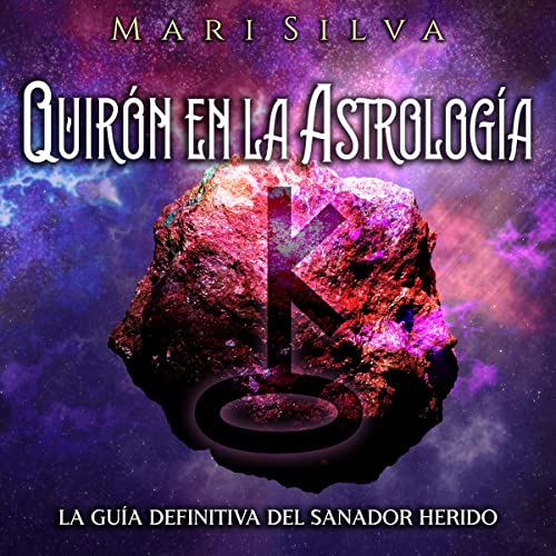 Quirón en la astrología [Chiron in Astrology] by Mari Silva