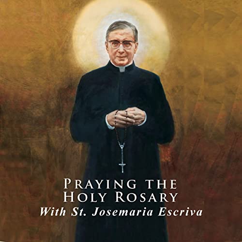 Praying the Holy Rosary with St. Josemaria Escriva