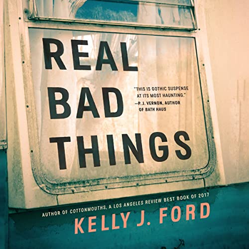 Real Bad Things by Kelly J. Ford